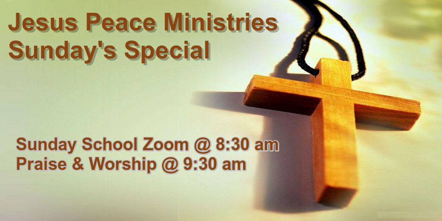 🙏 Join Us Jesus Peace Ministries Sunday's Special Sunday School Zoom @ 8:30 am, Praise & Worship @ 9:30 am, First Sunday of the month is our Morning Glory Testamonies during Praise & Worship, Worship Service is live streamed Sunday's @ 10:00 am